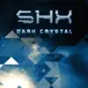 SHX - Dark Crystal - Single